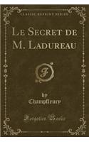 Le Secret de M. Ladureau (Classic Reprint)
