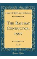 The Railway Conductor, 1907, Vol. 24 (Classic Reprint)