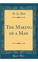 The Making of a Man (Classic Reprint)