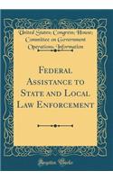 Federal Assistance to State and Local Law Enforcement (Classic Reprint)