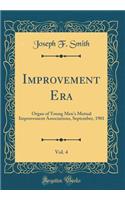 Improvement Era, Vol. 4: Organ of Young Men's Mutual Improvement Associations, September, 1901 (Classic Reprint): Organ of Young Men's Mutual Improvement Associations, September, 1901 (Classic Reprint)