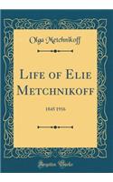 Life of Elie Metchnikoff: 1845 1916 (Classic Reprint)