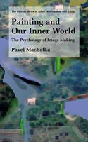 Painting and Our Inner World: The Psychology of Image Making (The Springer Series in Adult Development and Aging)