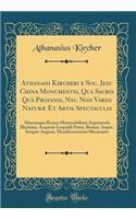 Athanasii Kircheri e Soc. Jesu China Monumentis, Qua Sacris Quà Profanis, Nec Non Variis Naturæ Et Artis Spectaculis: Aliarumque Rerum Memorabilium Argumentis Illustrata, Auspiciis Leopoldi Primi, Roman. Imper. Semper Augusti, Munificentissimi Mecæ