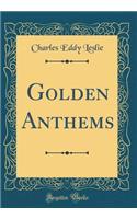 Golden Anthems (Classic Reprint)