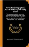 Portrait and Biographical Record of Macoupin County, Illinois: Containing Biographical Sketches of Prominent and Representative Citizens of the County, Together with Biographies of All the Governors of the State, and of the Presidents of the United