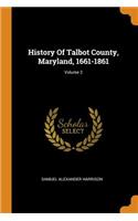 History Of Talbot County, Maryland, 1661-1861; Volume 2