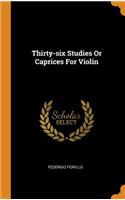 Thirty-Six Studies or Caprices for Violin