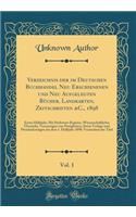 Verzeichnis Der Im Deutschen Buchhandel Neu Erschienenen Und Neu Aufgelegten BÃ¼cher, Landkarten, Zeitschriften &c., 1898, Vol. 1: Erstes Halbjahr; Mit Stichwort-Register, Wissenschaftlicher Ã?bersicht, Voranzeigen Von Neuigkeiten, Sowie Verlags-Un