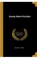 Gossip About Portraits