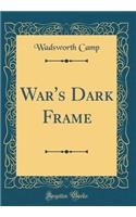 War's Dark Frame (Classic Reprint)