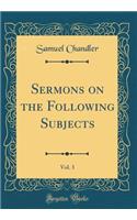 Sermons on the Following Subjects, Vol. 3 (Classic Reprint)