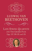 Late String Quartets and the Grosse Fuge, Opp. 127, 130-133, 135