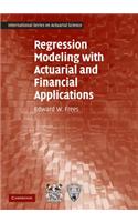 Regression Modeling with Actuarial and Financial Applications