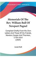 Memorials Of The Rev. William Bull Of Newport Pagnel