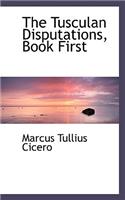 The Tusculan Disputations, Book First: (English)