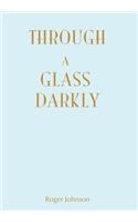 Through A Glass Darkly