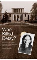 Who Killed Betsy?: Uncovering Penn State University's Most Notorious Unsolved Crime
