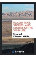 Blazed Trail Stories and Stories of the Wild Life