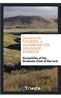 Graduate Courses, a Handbook for Graduate Students