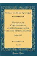 Monatliche Correspondenz Zur BefÃ¶rderung Der Erd-Und Himmels-Kunde, Vol. 18: Julius, 1808 (Classic Reprint): Julius, 1808 (Classic Reprint)