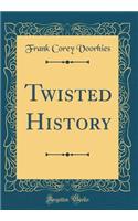 Twisted History (Classic Reprint)
