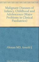 Malignant Diseases of Infancy, Childhood and Adolescence (Major Problems in Clinical Paediatrics S.)