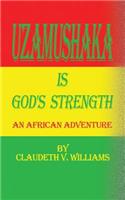 Uzamushaka is God's Strength