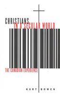Christians in a Secular World: Volume 27 The Canadian Experience(McGill-Queen's Studies in the Hist of Religion)