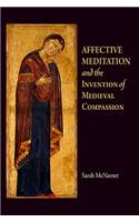 Affective Meditation and the Invention of Medieval Compassion