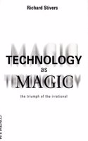 Technology as Magic: The Triumph of the Irrational