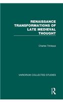 Renaissance Transformations of Late Medieval Thought