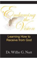 Embracing the Vision: Learning How to Receive from God