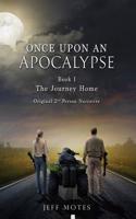 Once Upon and Apocalypse: Book 1 - The Journey Home - Original 2nd Person Narrative