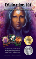 Divination 101 How To Intuitively Read Cards: Divination 101 is the only book you need to learn how to read tarot and oracle cards intuitively-exercises and tips teach you how to access divine w