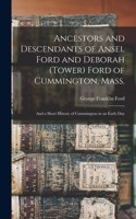 Ancestors and Descendants of Ansel Ford and Deborah (Tower) Ford of Cummington, Mass.: and a Short History of Cummington in an Early Day