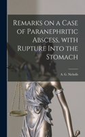 Remarks on a Case of Paranephritic Abscess, With Rupture Into the Stomach [microform]