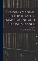 Training Manual in Topography, map Reading and Reconnaissance