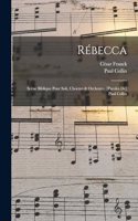 Rébecca; Scène Biblique Pour Soli, Choeurs & Orchestre. [paroles De] Paul Collin
