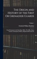 The Origin and History of the First Or Grenadier Guards