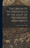 Origin Of The Pentateuch In The Light Of The Ancient Monuments