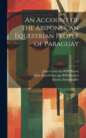 Account of the Abipones, an Equestrian People of Paraguay; v.2