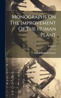 Monographs On The Improvement Of The Human Plant; Volume 1