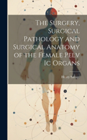 Surgery, Surgical Pathology and Surgical Anatomy of the Female Pelv Ic Organs