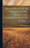 Die Reiskultur in Italien (Nebst Karte Des Verbreitungsgebietes) ...