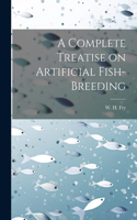 Complete Treatise on Artificial Fish-Breeding