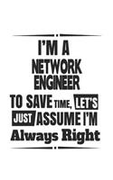 I'm A Network Engineer To Save Time, Let's Just Assume I'm Always Right