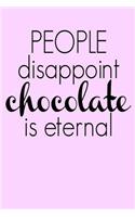 People Disappoint Chocolate is Eternal