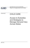 Child Care: Access to Subsidies and Strategies to Manage Demand Vary Across States