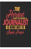 The Hardest Part Of Being An Journalist Is Being Nice To Stupid People: Journalist Notebook - Journalist Journal - 110 SKETCH Paper Pages - 6 x 9 - Handlettering - Logbook